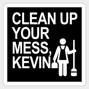 Clean up your mess, Kevin! Sticker